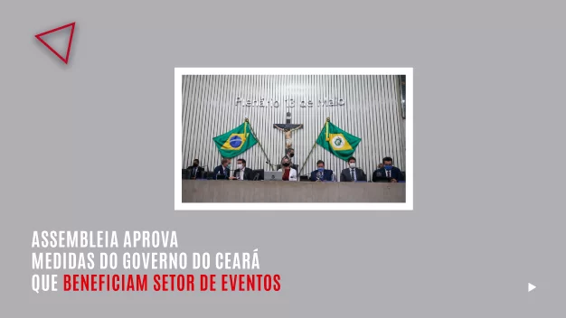 ASSEMBLEIA APROVA MEDIDAS DO GOVERNO DO CEARÁ QUE BENEFICIAM SETOR DE EVENTOS